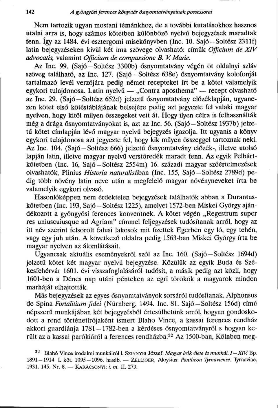 Sajó Soltész 2311f) latin bejegyzéseken kívül két ima szövege olvasható: címük Officium de XIV advocatis, valamint Officium de compassione B. V Marie. Az Inc. 99.