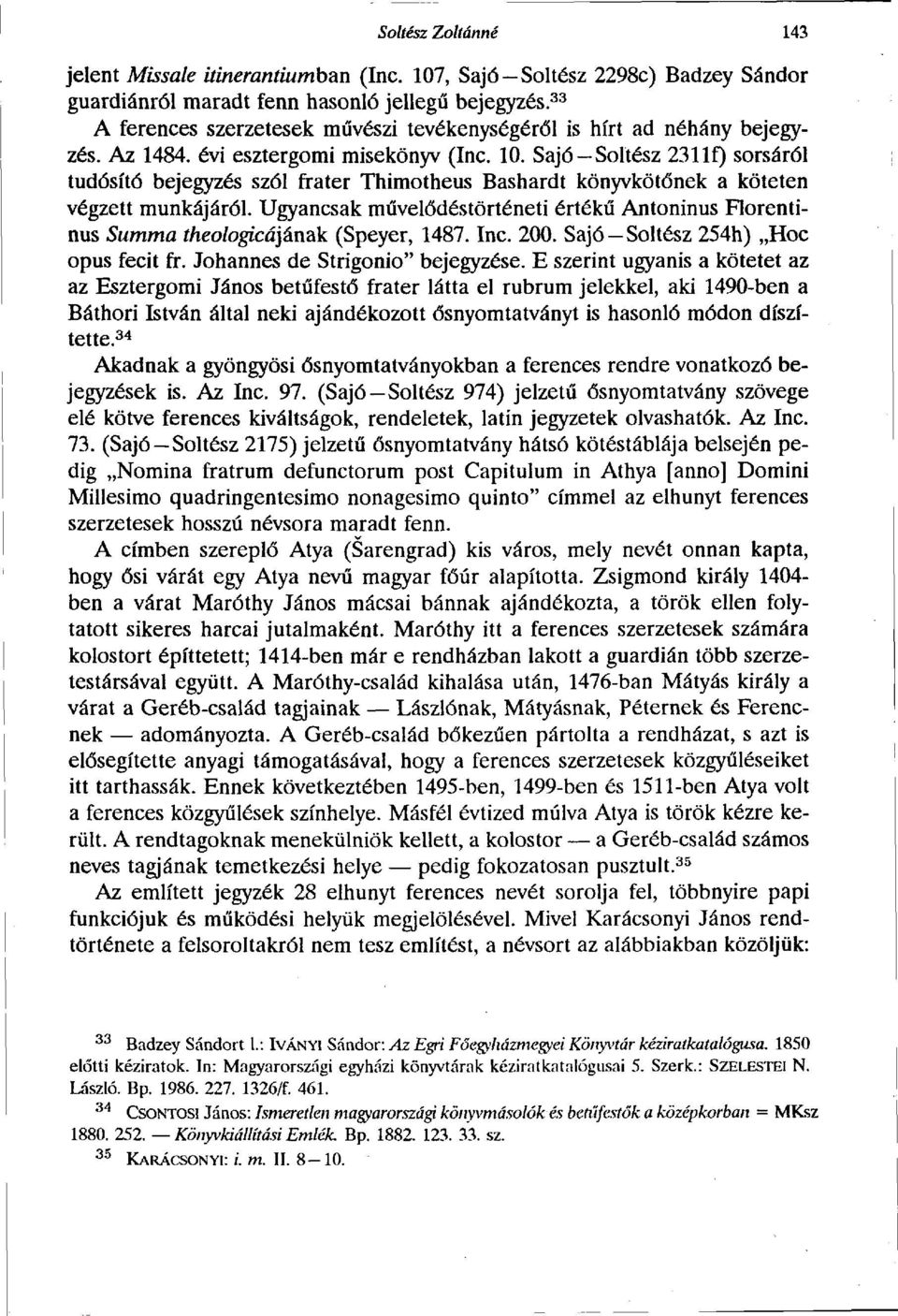 Sajó Soltész 2311f) sorsáról tudósító bejegyzés szól fráter Thimotheus Bashardt könyvkötőnek a köteten végzett munkájáról.