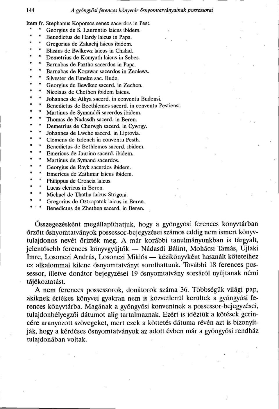 " " Barnabás de Kozawar sacerdos in Zeolews. " " Silvester de Emeke sac. Bude. " " Georgius de Bewlkez sacerd. in Zechen. " " Nicolaus de Chethen ibidem laicus. " " Johannes de Athya sacerd.