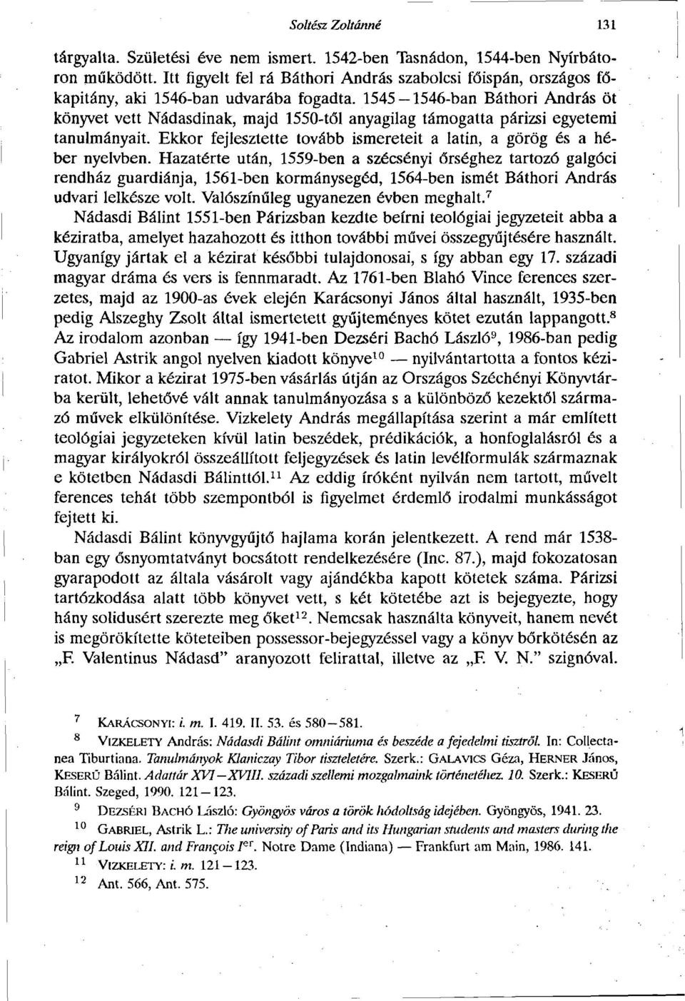 1545 1546-ban Báthori András öt könyvet vett Nádasdinak, majd 1550-től anyagilag támogatta párizsi egyetemi tanulmányait. Ekkor fejlesztette tovább ismereteit a latin, a görög és a héber nyelvben.