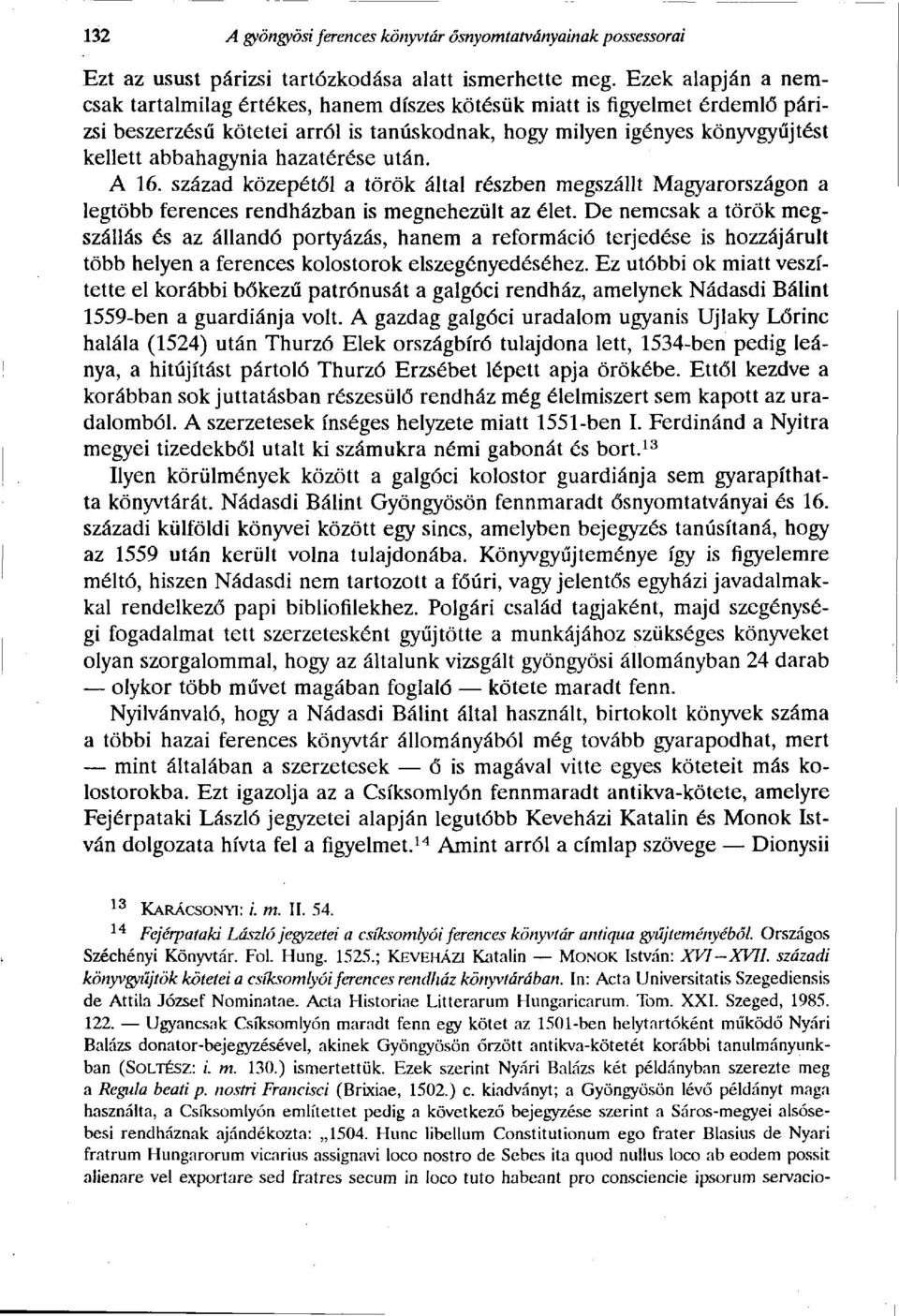hazatérése után. A 16. század közepétől a török által részben megszállt Magyarországon a legtöbb ferences rendházban is megnehezült az élet.