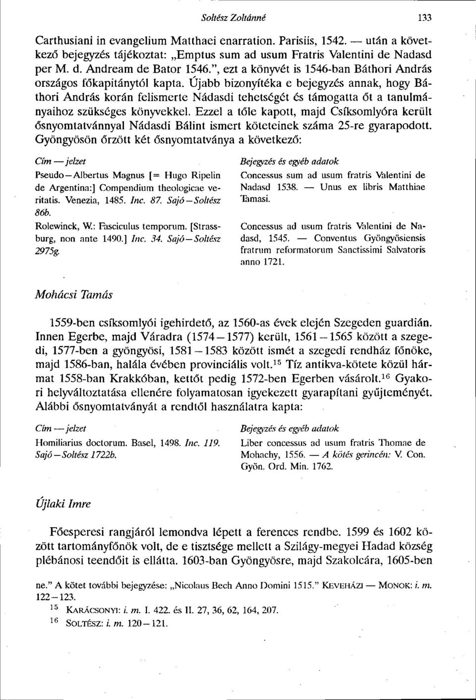 Újabb bizonyítéka e bejegyzés annak, hogy Báthori András korán felismerte Nádasdi tehetségét és támogatta őt a tanulmányaihoz szükséges könyvekkel.