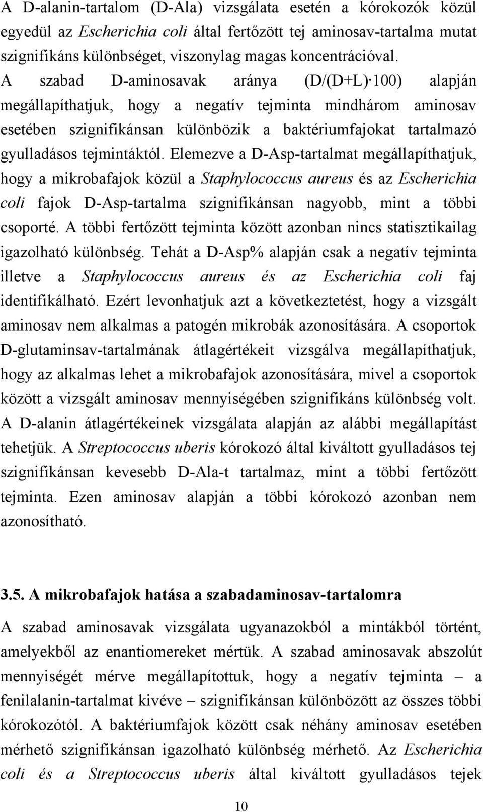 tejmintáktól. Elemezve a D-Asp-tartalmat megállapíthatjuk, hogy a mikrobafajok közül a Staphylococcus aureus és az Escherichia coli fajok D-Asp-tartalma szignifikánsan nagyobb, mint a többi csoporté.