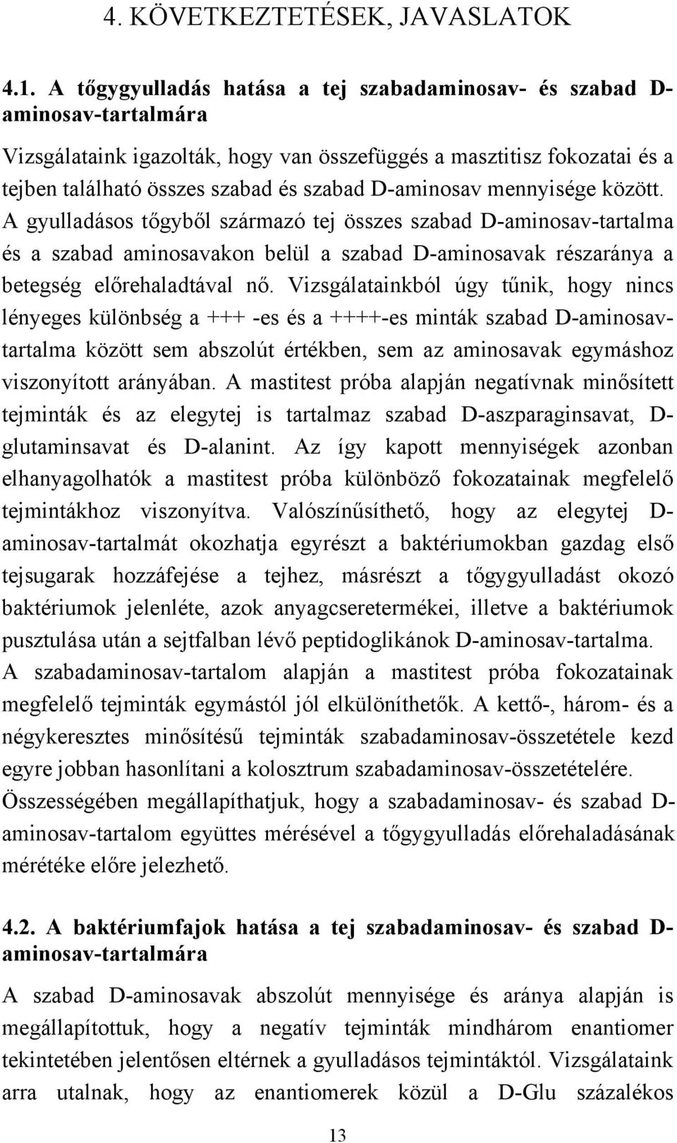 D-aminosav mennyisége között. A gyulladásos tőgyből származó tej összes szabad D-aminosav-tartalma és a szabad aminosavakon belül a szabad D-aminosavak részaránya a betegség előrehaladtával nő.