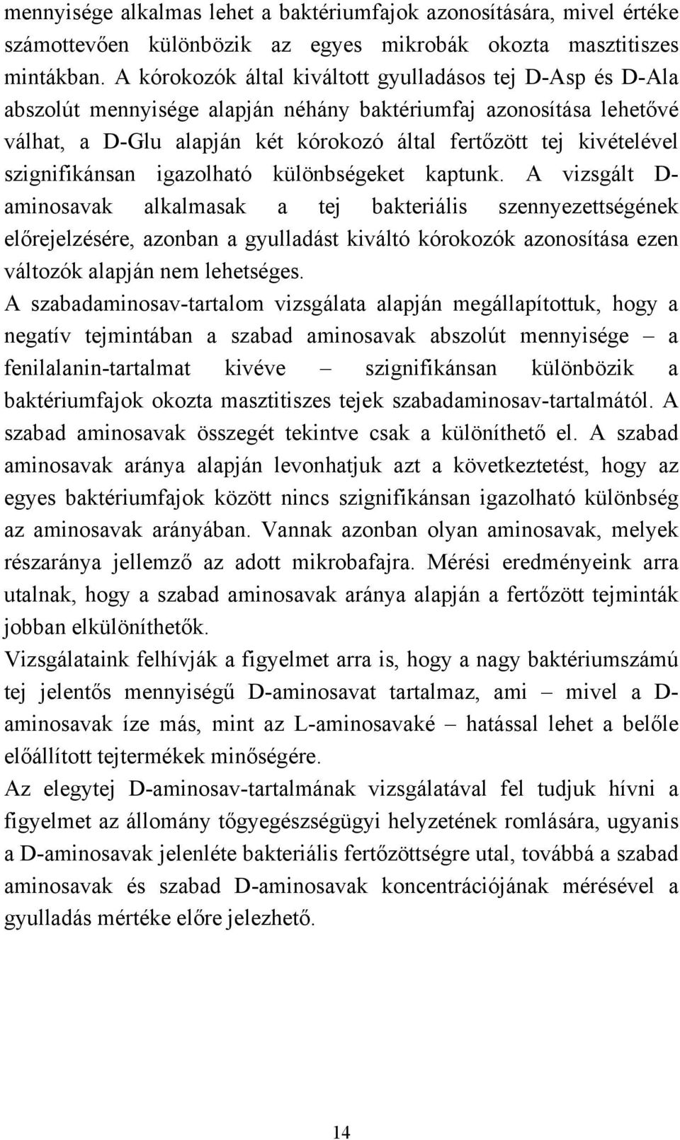 szignifikánsan igazolható különbségeket kaptunk.