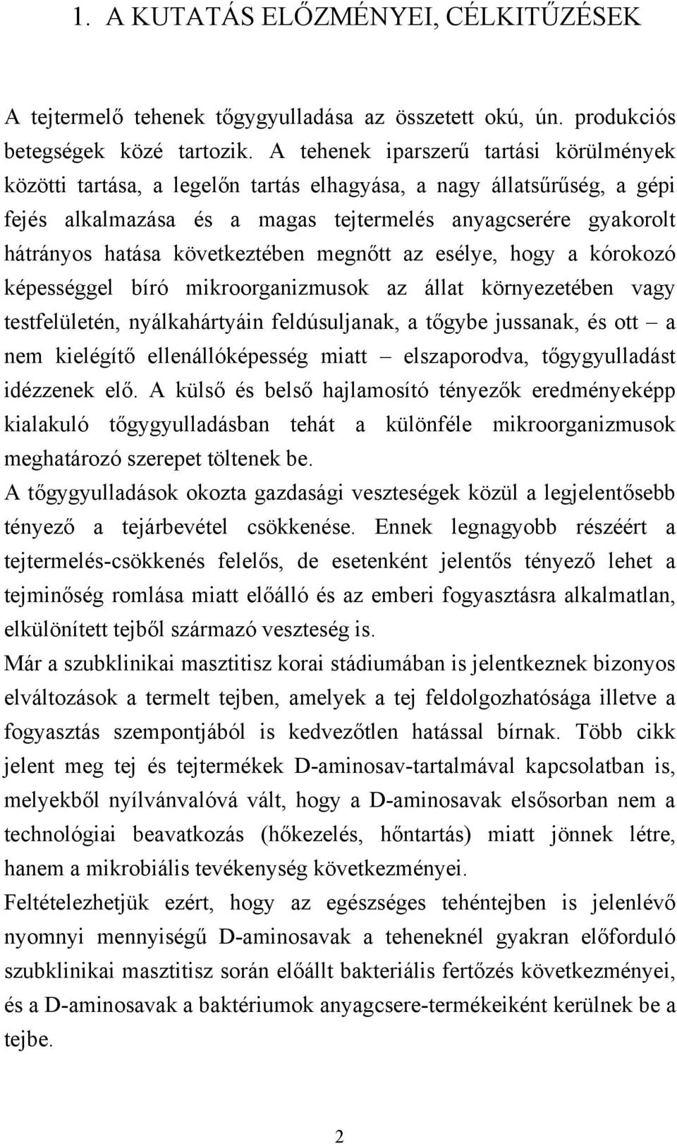 következtében megnőtt az esélye, hogy a kórokozó képességgel bíró mikroorganizmusok az állat környezetében vagy testfelületén, nyálkahártyáin feldúsuljanak, a tőgybe jussanak, és ott a nem kielégítő