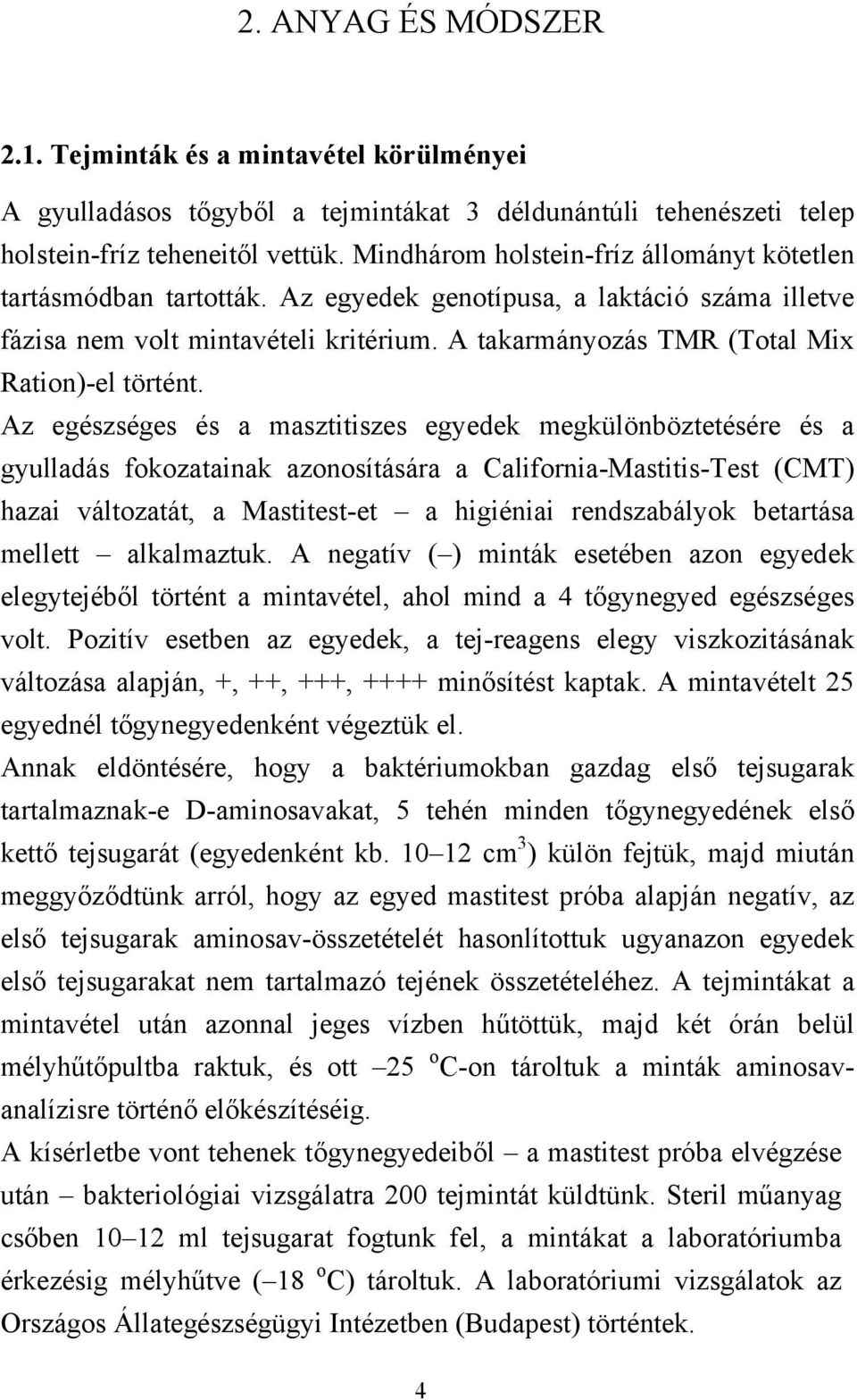 A takarmányozás TMR (Total Mix Ration)-el történt.