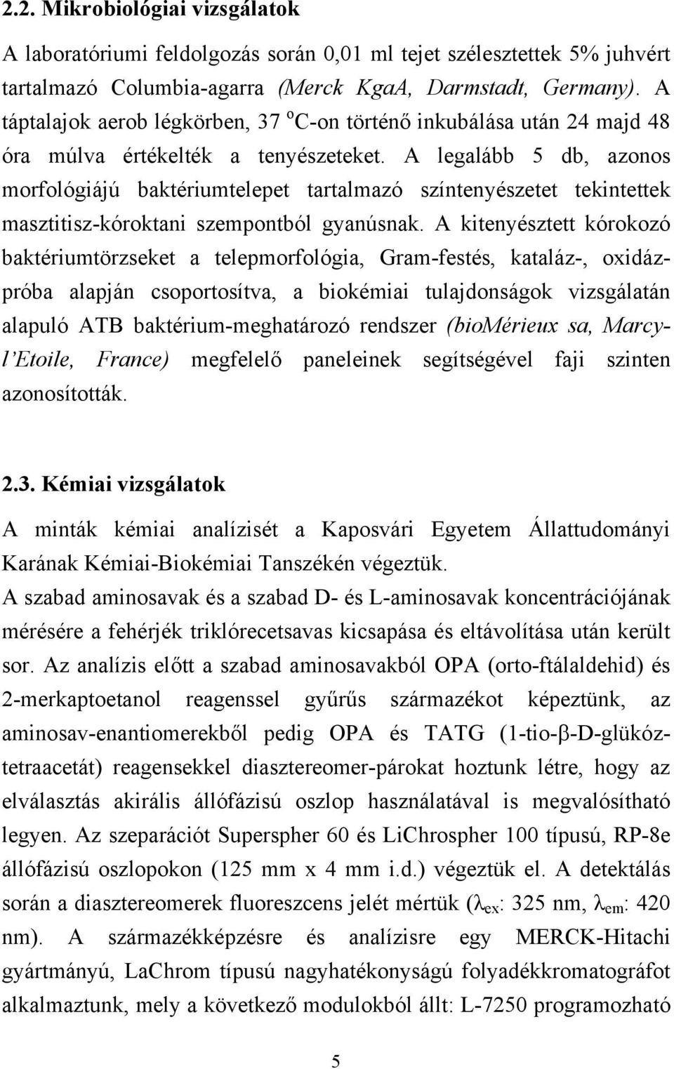 A legalább 5 db, azonos morfológiájú baktériumtelepet tartalmazó színtenyészetet tekintettek masztitisz-kóroktani szempontból gyanúsnak.