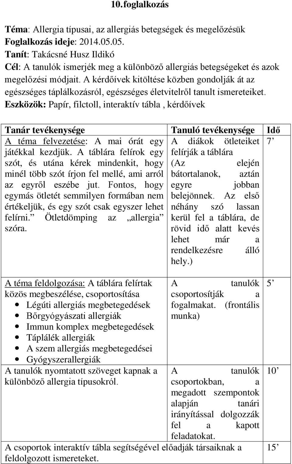 A kérdőívek kitöltése közben gondolják át az egészséges táplálkozásról, egészséges életvitelről tanult ismereteiket.