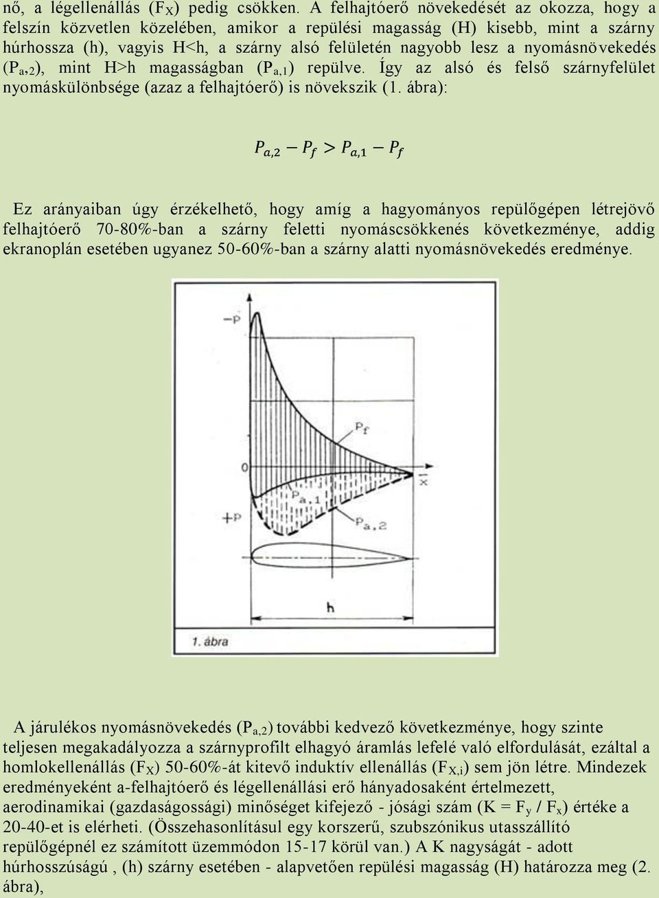 nyomásnövekedés (P a, 2 ), mint H>h magasságban (P a,1 ) repülve. Így az alsó és felső szárnyfelület nyomáskülönbsége (azaz a felhajtóerő) is növekszik (1.