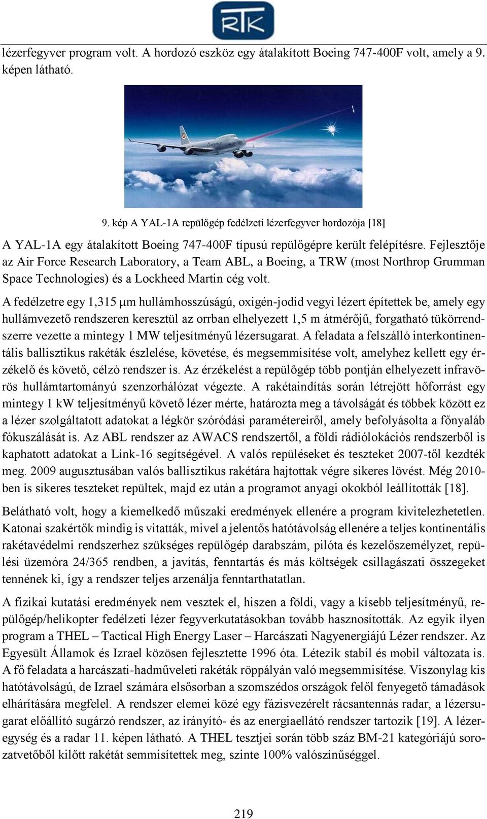 Fejlesztője az Air Force Research Laboratory, a Team ABL, a Boeing, a TRW (most Northrop Grumman Space Technologies) és a Lockheed Martin cég volt.