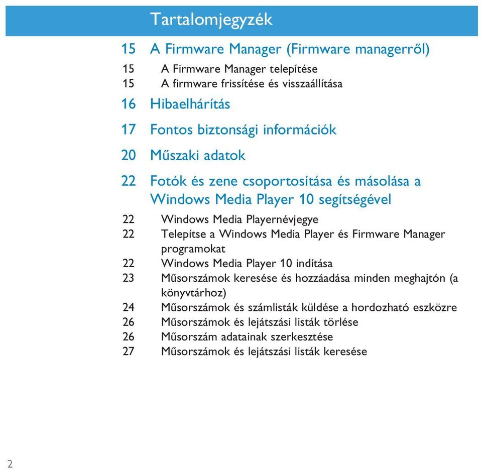 a Windows Media Player és Firmware Manager programokat 22 Windows Media Player 10 indítása 23 Műsorszámok keresése és hozzáadása minden meghajtón (a könyvtárhoz) 24