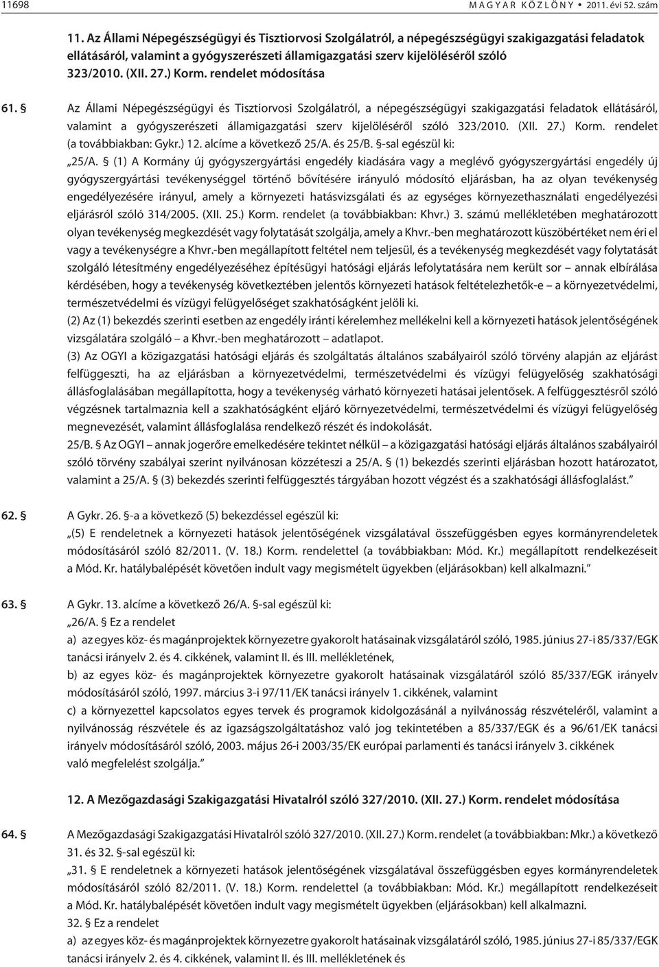 ) Korm. rendelet módosítása 61. ) Korm. rendelet (a továbbiakban: Gykr.) 12. alcíme a következõ 25/A. és 25/B. -sal egészül ki: 25/A.