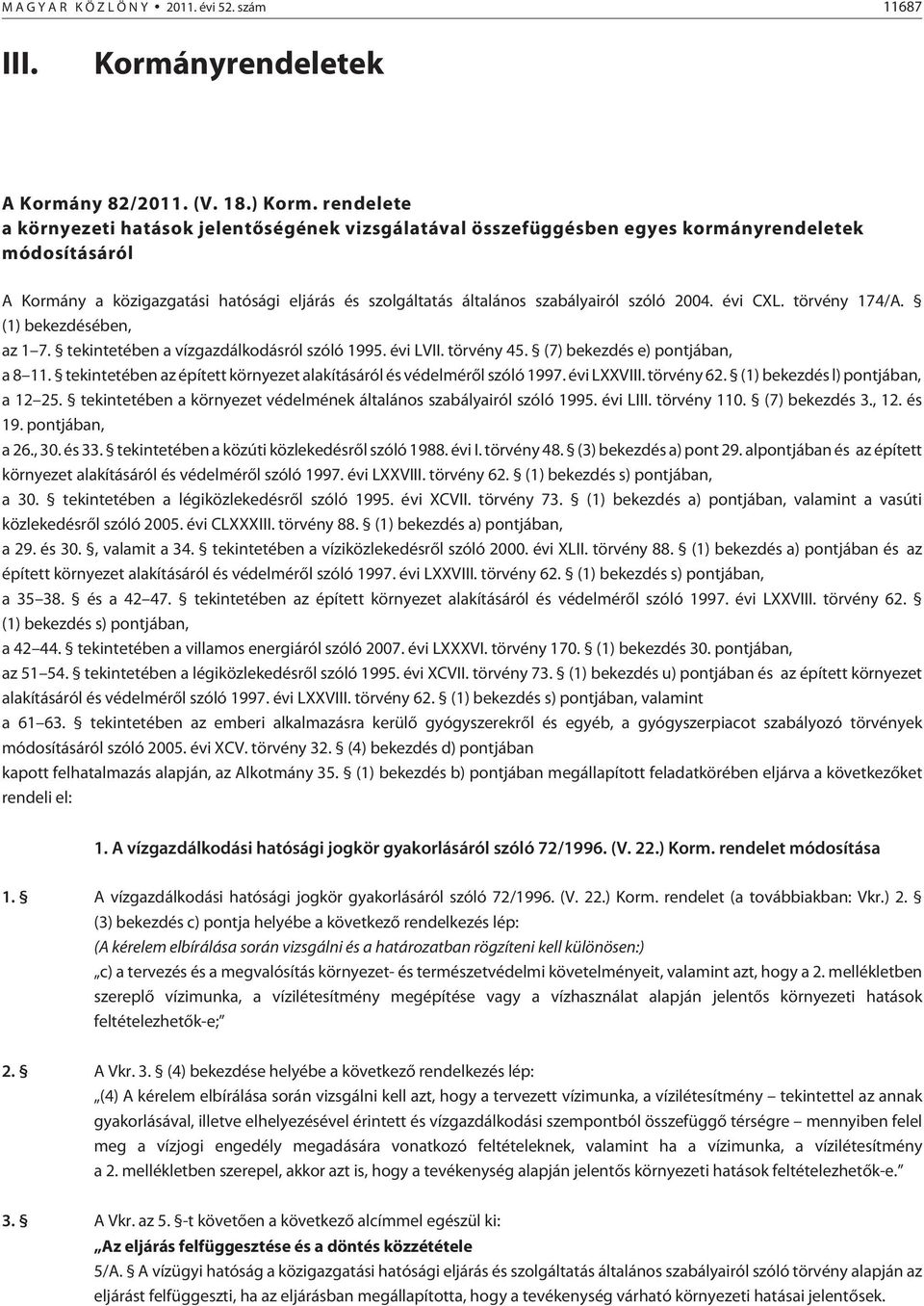 szóló 2004. évi CXL. törvény 174/A. (1) bekezdésében, az 1 7. tekintetében a vízgazdálkodásról szóló 1995. évi LVII. törvény 45. (7) bekezdés e) pontjában, a 8 11.