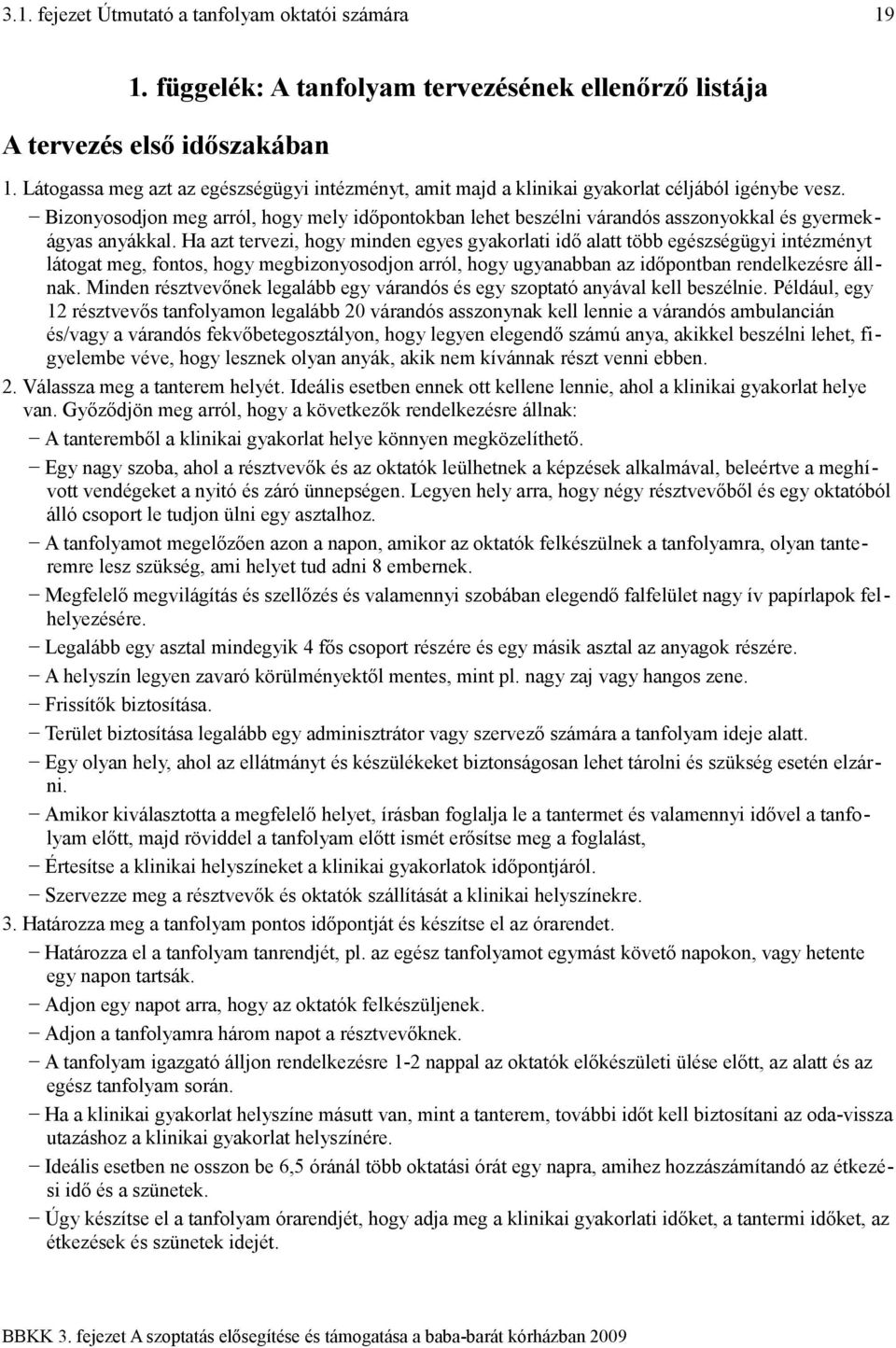 Bizonyosodjon meg arról, hogy mely időpontokban lehet beszélni várandós asszonyokkal és gyermekágyas anyákkal.