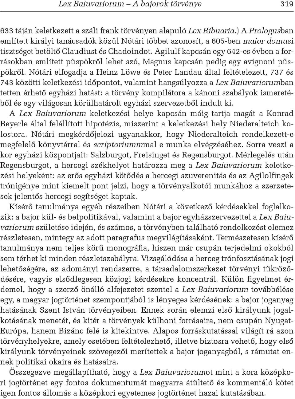 Agilulf kapcsán egy 642-es évben a forrásokban említett püspökről lehet szó, Magnus kapcsán pedig egy avignoni püspökről.