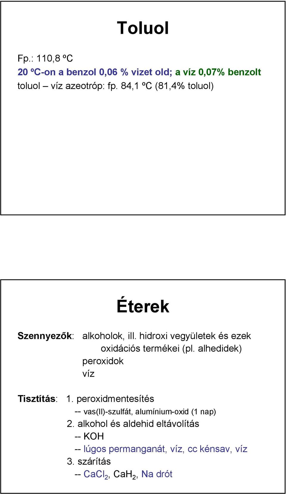 alhedidek) peroxidok víz Tisztítás: 1. peroxidmentesítés -- vas(ii)-szulfát, alumínium-oxid (1 nap) 2.