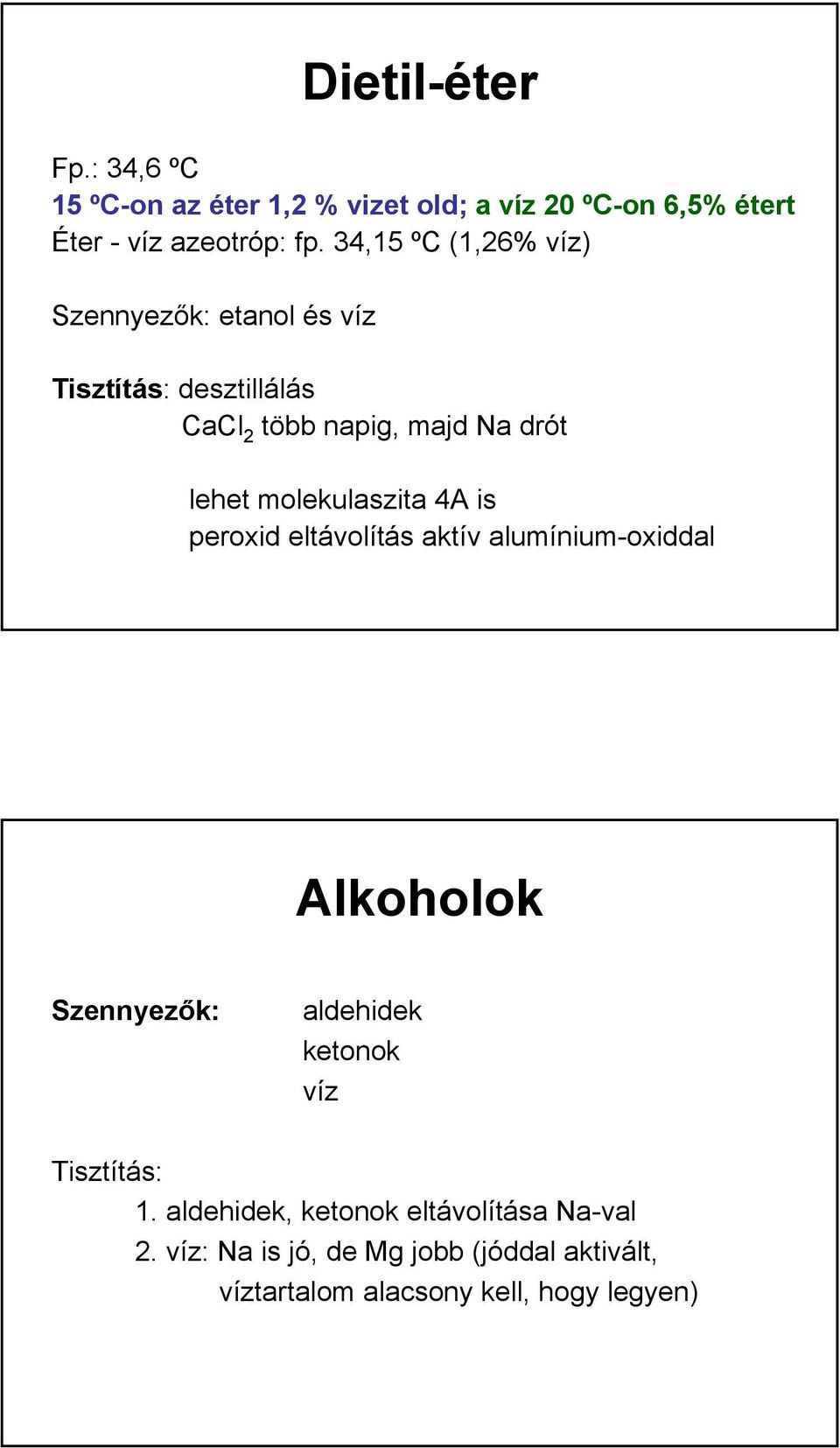 molekulaszita 4A is peroxid eltávolítás aktív alumínium-oxiddal Alkoholok Szennyezők: aldehidek ketonok víz