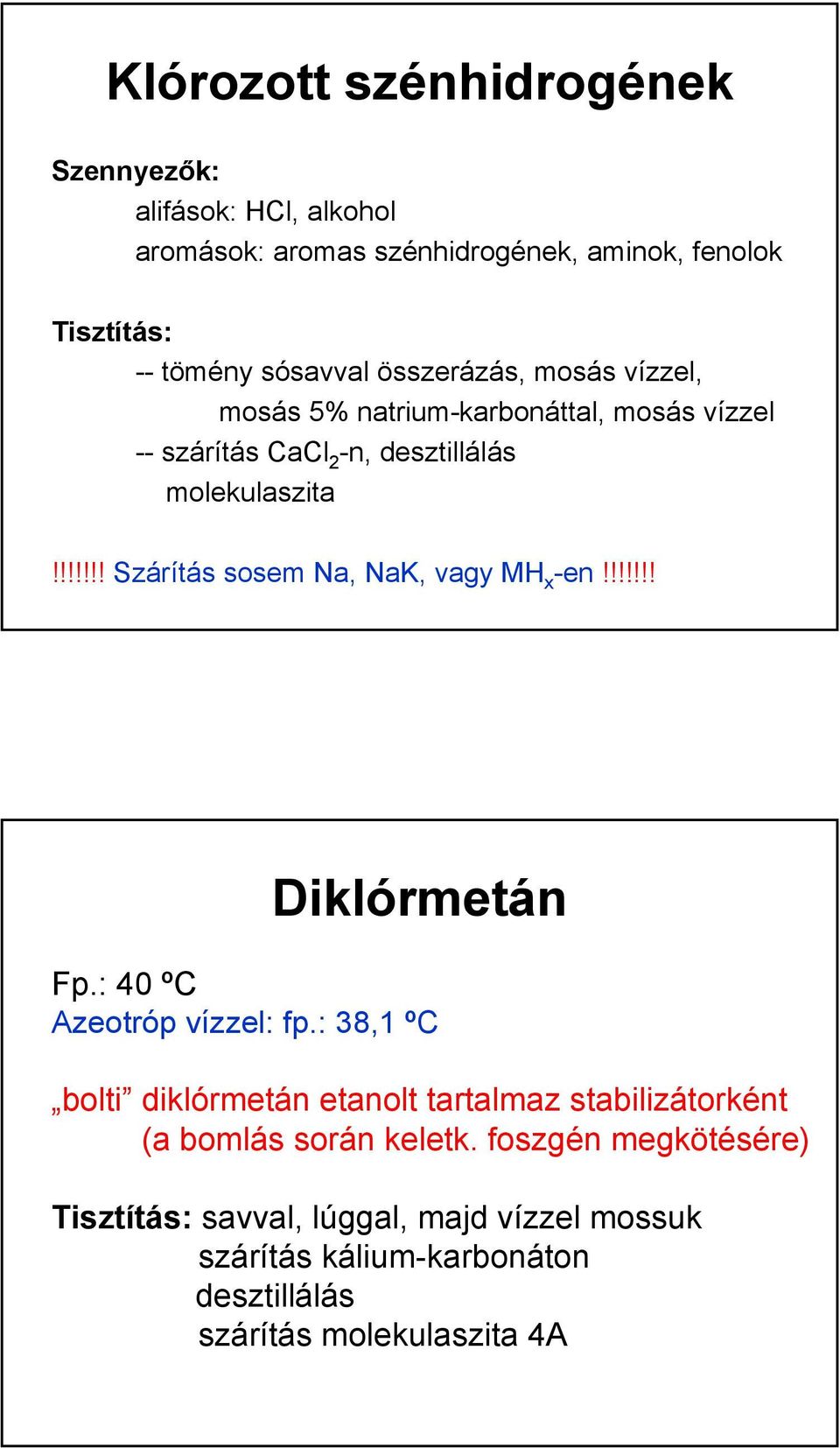 !!!!!! Szárítás sosem Na, NaK, vagy MH x -en!!!!!!! Diklórmetán Fp.: 40 ºC Azeotróp vízzel: fp.