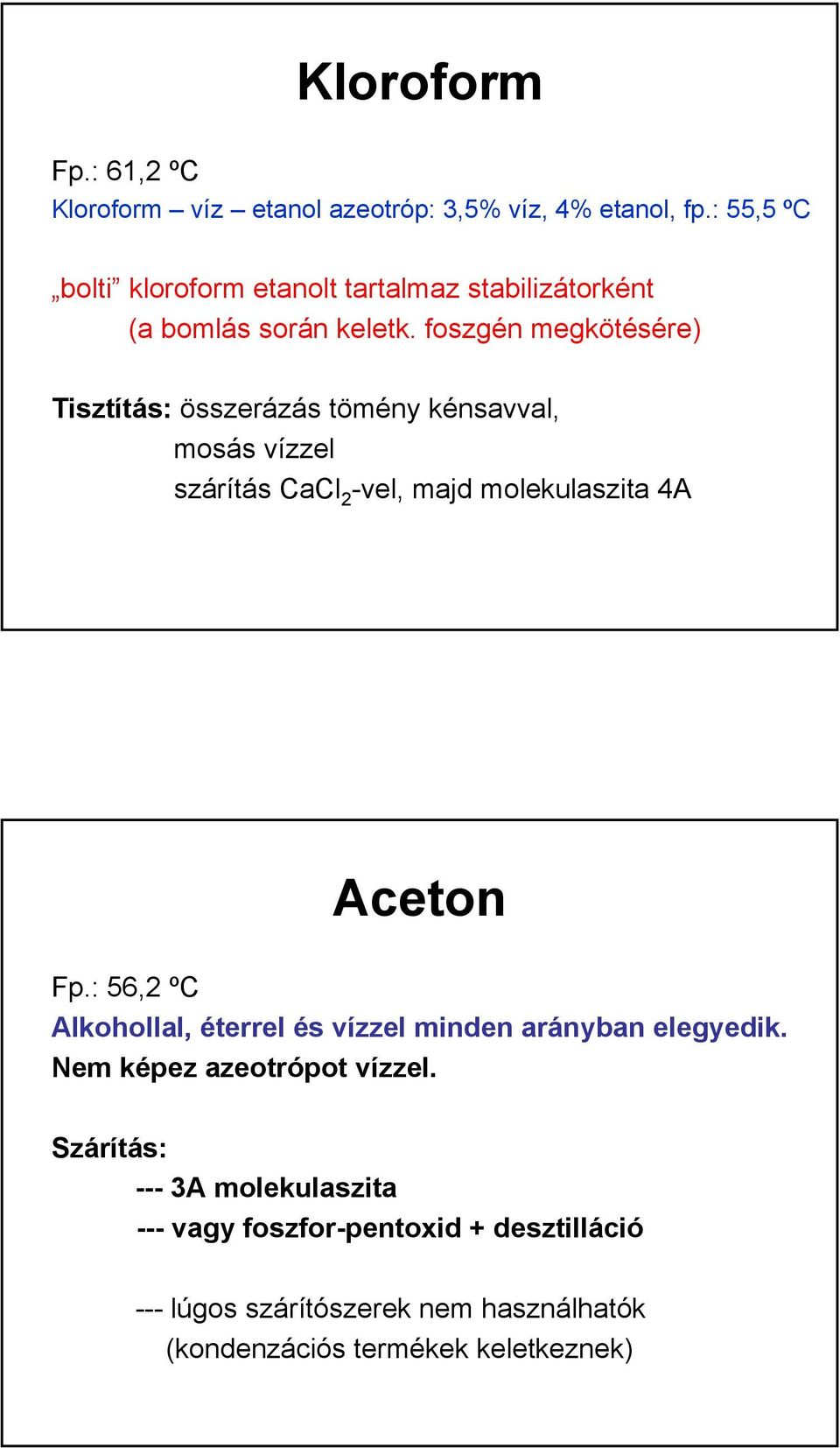 foszgén megkötésére) Tisztítás: összerázás tömény kénsavval, mosás vízzel szárítás CaCl 2 -vel, majd molekulaszita 4A Aceton Fp.