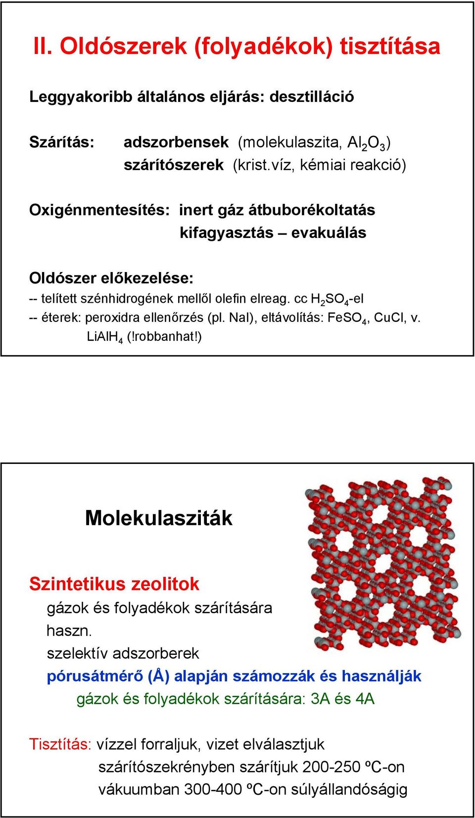 cc H 2 SO 4 -el -- éterek: peroxidra ellenőrzés (pl. NaI), eltávolítás: FeSO 4, CuCl, v. LiAlH 4 (!robbanhat!) Molekulasziták Szintetikus zeolitok gázok és folyadékok szárítására haszn.