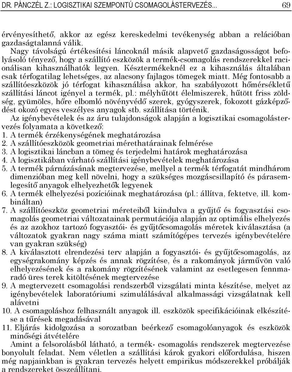 Késztermékeknél ez a kihasználás általában csak térfogatilag lehetséges, az alacsony fajlagos tömegek miatt.