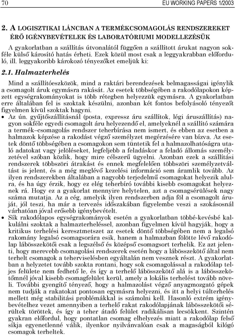 hatás érheti. Ezek közül most csak a leggyakrabban előforduló, ill. leggyakoribb károkozó tényezőket emeljük ki: 2.1.