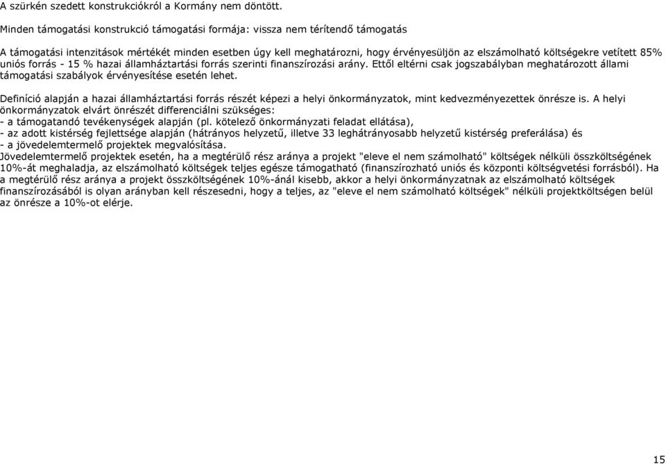 költségekre vetített 85% uniós forrás - 15 % hazai államháztartási forrás szerinti finanszírozási arány.