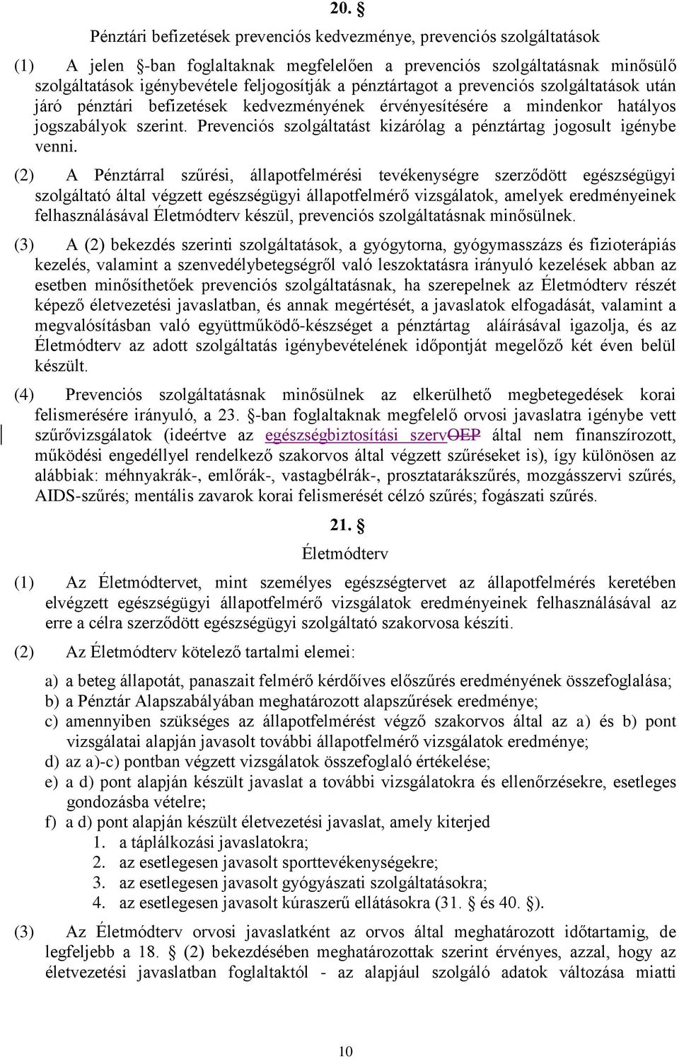 Prevenciós szolgáltatást kizárólag a pénztártag jogosult igénybe venni.