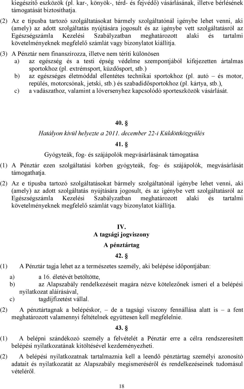 Kezelési Szabályzatban meghatározott alaki és tartalmi követelményeknek megfelelő számlát vagy bizonylatot kiállítja.