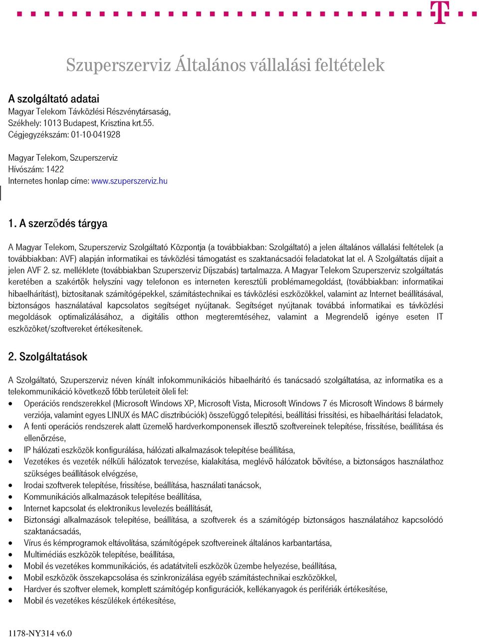 A szerződés tárgya A Magyar Telekom, Szuperszerviz Szolgáltató Központja (a továbbiakban: Szolgáltató) a jelen általános vállalási feltételek (a továbbiakban: AVF) alapján informatikai es távközlési