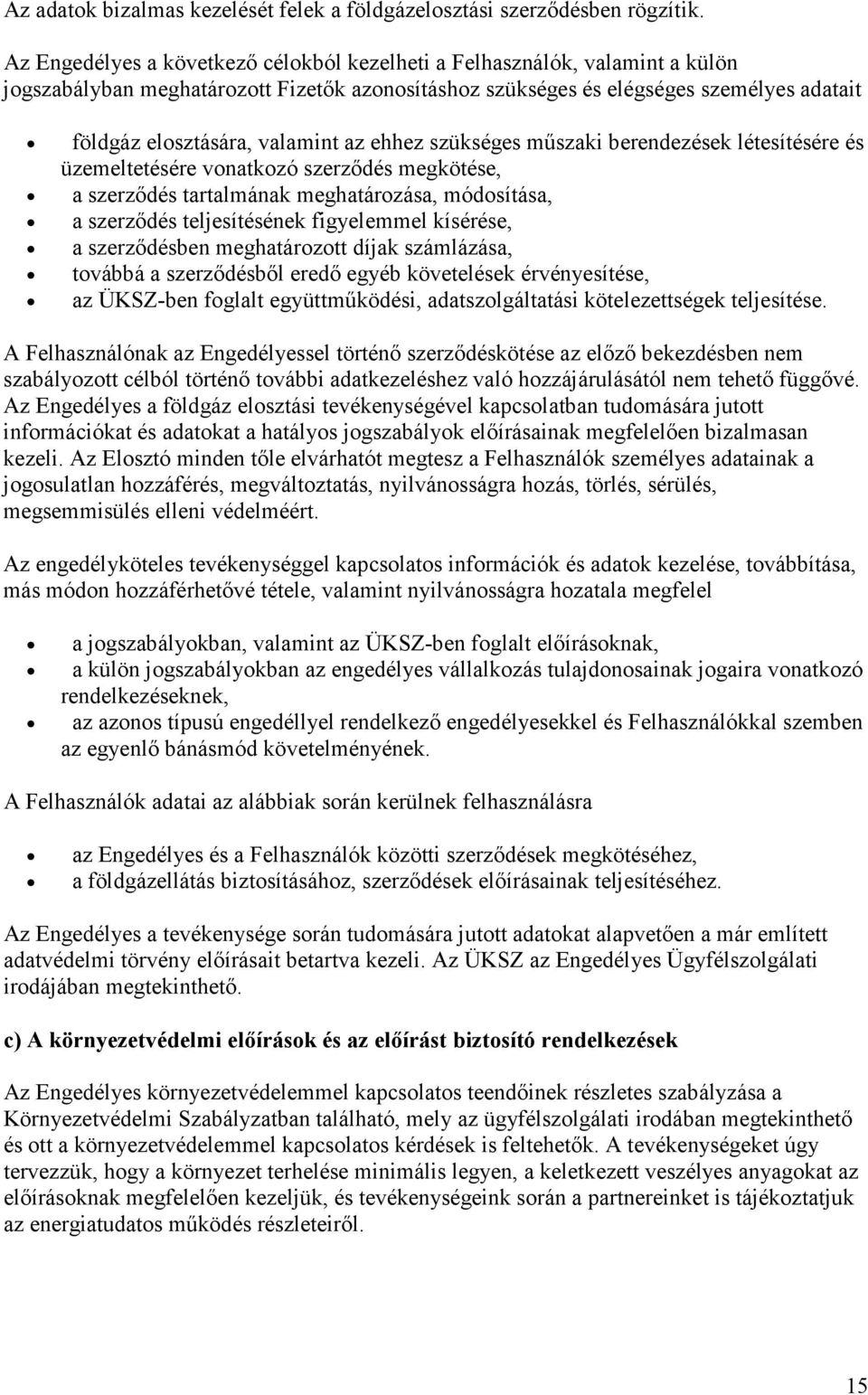 az ehhez szükséges mőszaki berendezések létesítésére és üzemeltetésére vonatkozó szerzıdés megkötése, a szerzıdés tartalmának meghatározása, módosítása, a szerzıdés teljesítésének figyelemmel