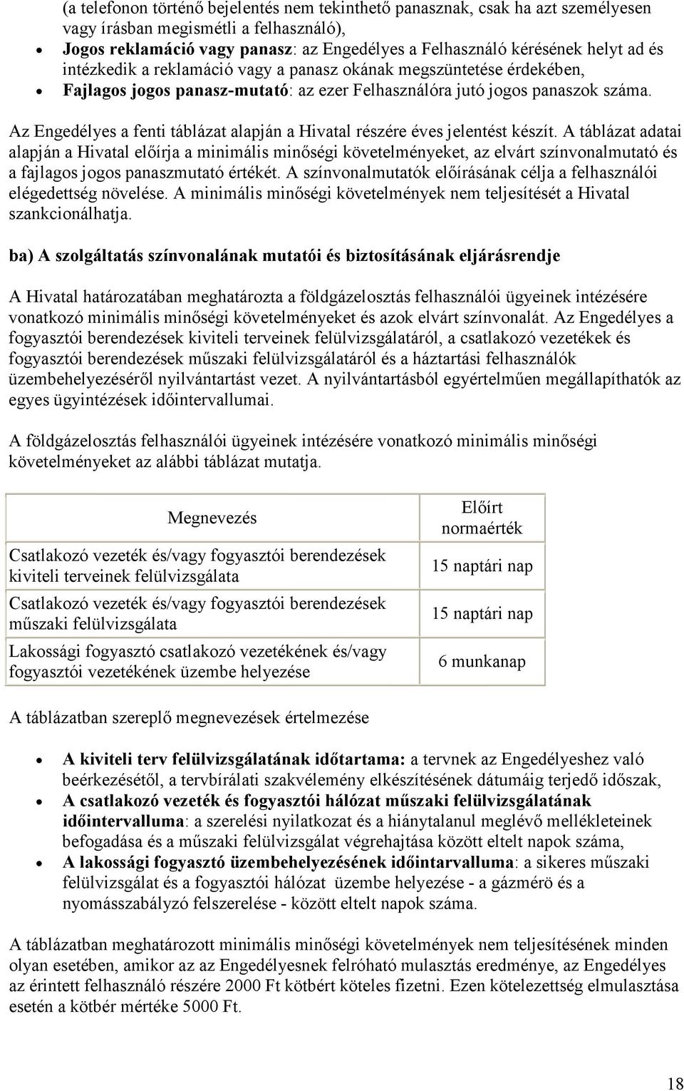 Az Engedélyes a fenti táblázat alapján a Hivatal részére éves jelentést készít.