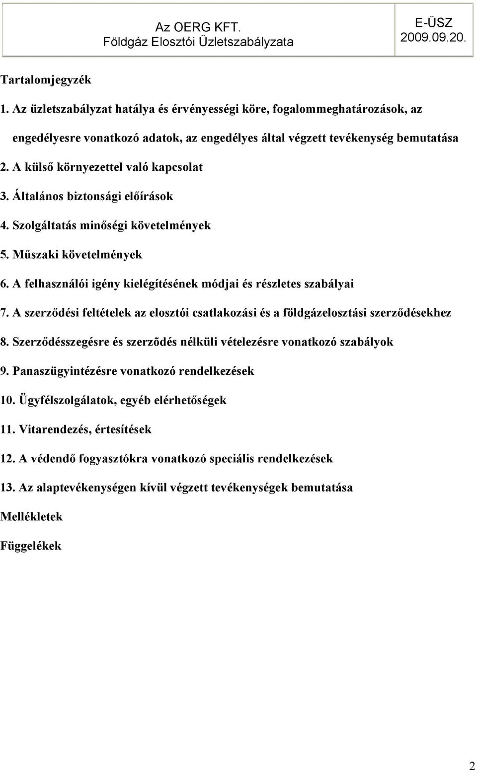 Általános biztonsági elıírások 4. Szolgáltatás minıségi követelmények 5. Mőszaki követelmények 6. A felhasználói igény kielégítésének módjai és részletes szabályai 7.