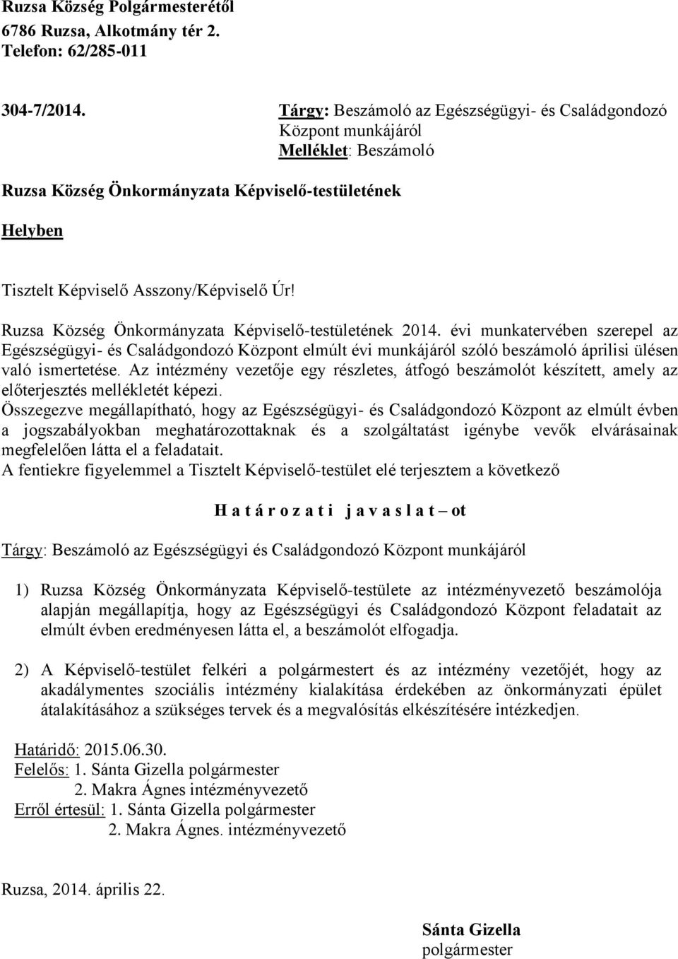 Ruzsa Község Önkormányzata Képviselő-testületének 2014. évi munkatervében szerepel az Egészségügyi- és Családgondozó Központ elmúlt évi munkájáról szóló beszámoló áprilisi ülésen való ismertetése.