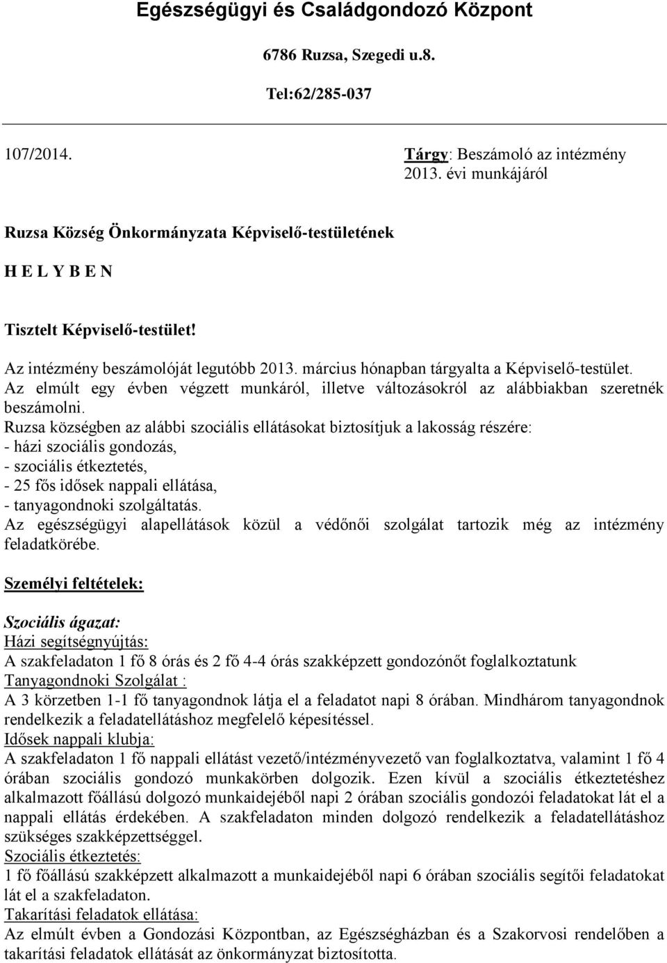 Az elmúlt egy évben végzett munkáról, illetve változásokról az alábbiakban szeretnék beszámolni.