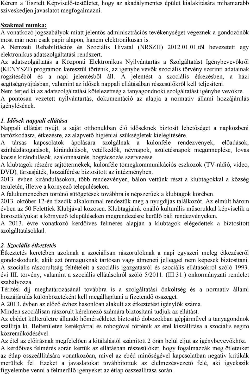 A Nemzeti Rehabilitációs és Szociális Hivatal (NRSZH) 2012.01.01.től bevezetett egy elektronikus adatszolgáltatási rendszert.