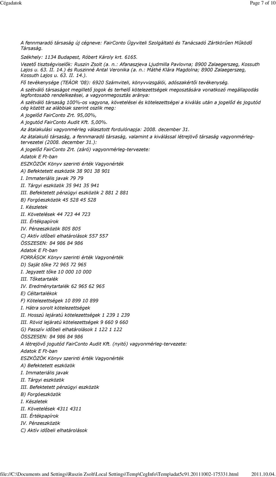 63. II. 14.). Fő tevékenysége (TEÁOR 08): 6920 Számviteli, könyvvizsgálói, adószakértői tevékenység.