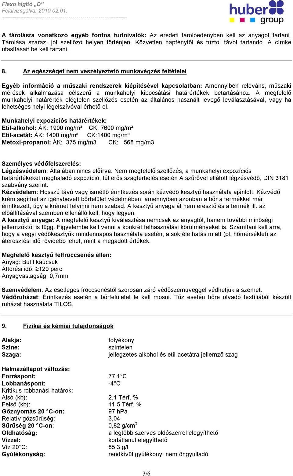 Az egészséget nem veszélyeztető munkavégzés feltételei Egyéb információ a műszaki rendszerek kiépítésével kapcsolatban: Amennyiben releváns, műszaki mérések alkalmazása célszerű a munkahelyi