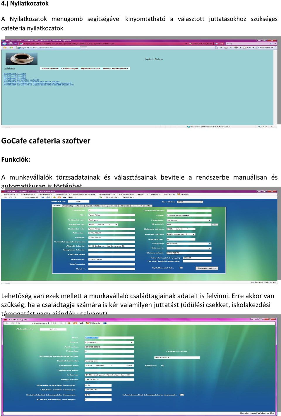 GoCafe cafeteria szoftver Funkciók: A munkavállalók törzsadatainak és választásainak bevitele a rendszerbe manuálisan és