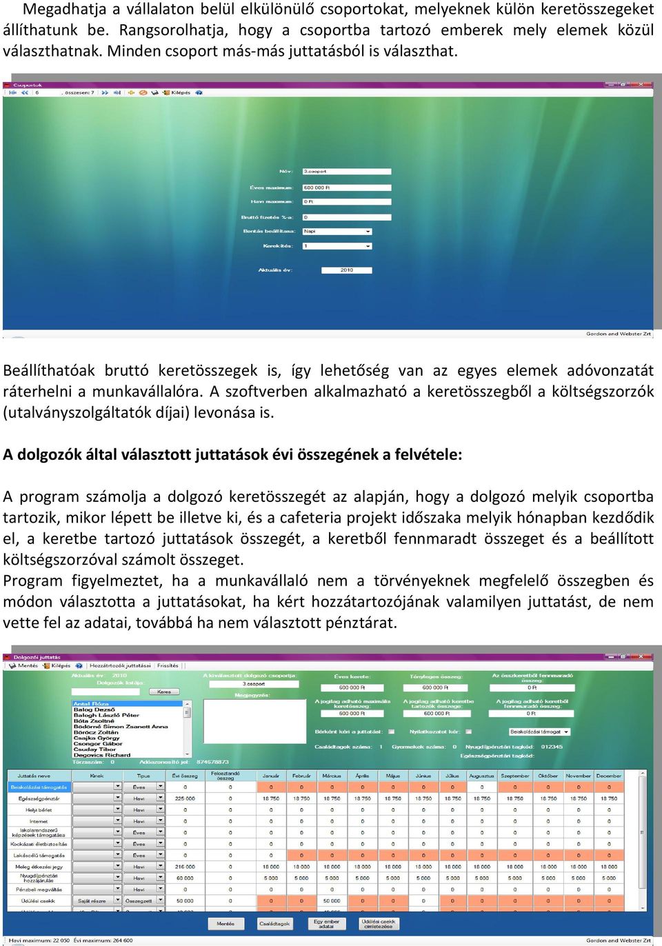 A szoftverben alkalmazható a keretösszegből a költségszorzók (utalványszolgáltatók díjai) levonása is.