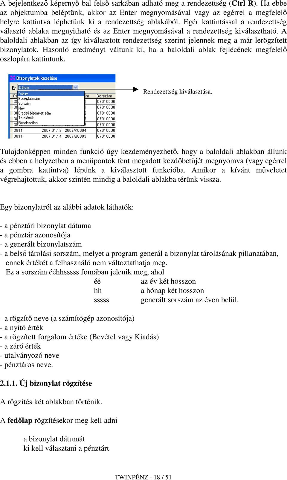 Egér kattintással a rendezettség választó ablaka megnyitható és az Enter megnyomásával a rendezettség kiválasztható.