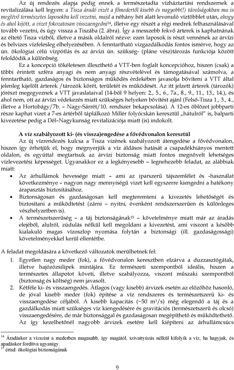 régi medrek felhasználásával tovább vezetni, és úgy vissza a Tiszába (2. ábra).