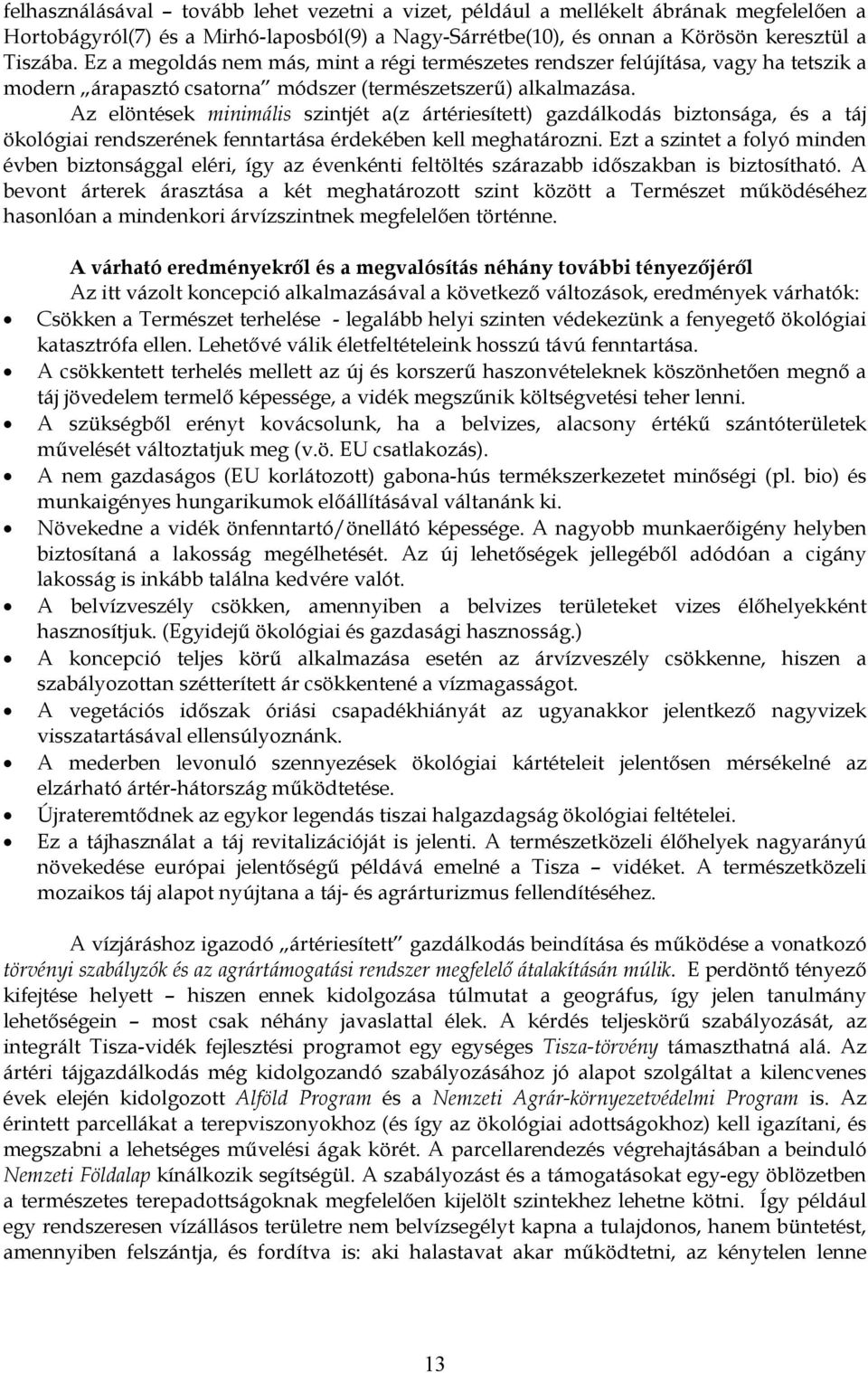 Az elöntések minimális szintjét a(z ártériesített) gazdálkodás biztonsága, és a táj ökológiai rendszerének fenntartása érdekében kell meghatározni.