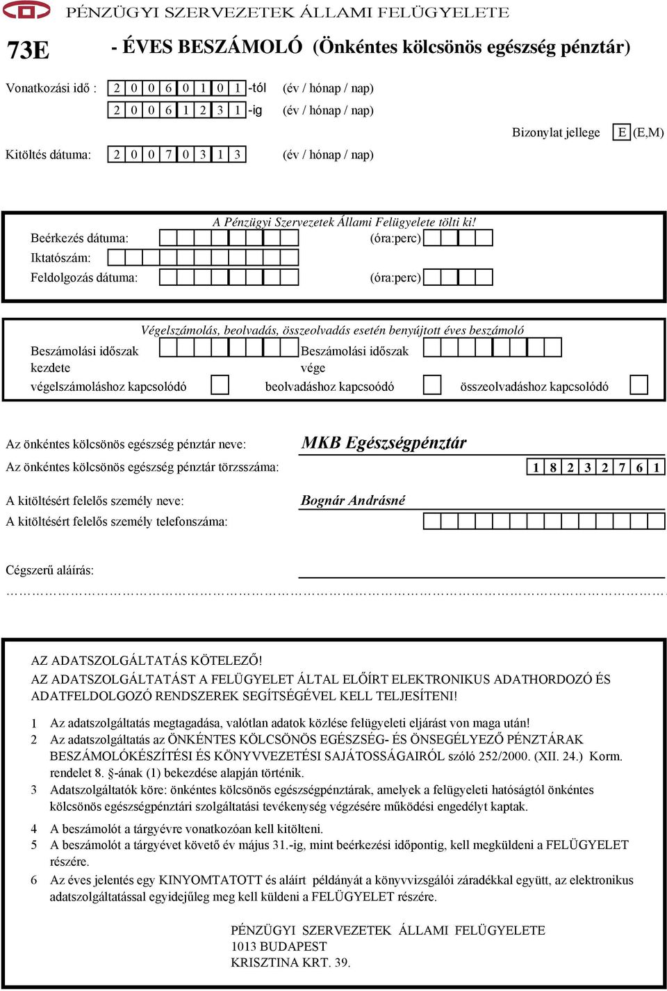 (óra:perc) (óra:perc) Beszámolási időszak kezdete Végelszámolás, beolvadás, összeolvadás esetén benyújtott éves beszámoló Beszámolási időszak vége végelszámoláshoz kapcsolódó beolvadáshoz kapcsoódó
