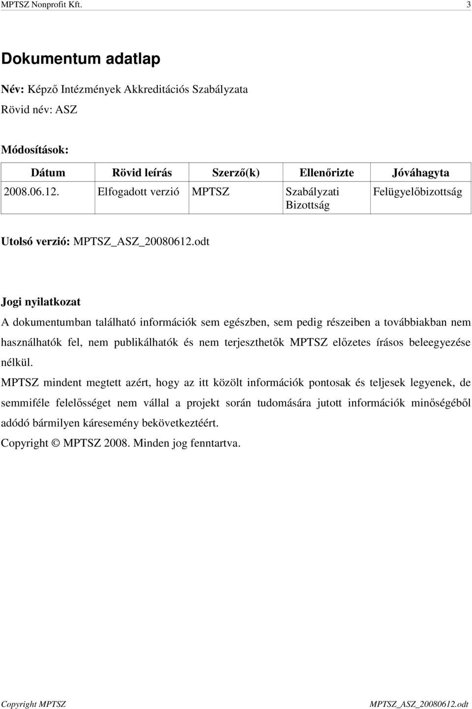 nem használhatók fel, nem publikálhatók és nem terjeszthetők MPTSZ előzetes írásos beleegyezése nélkül.