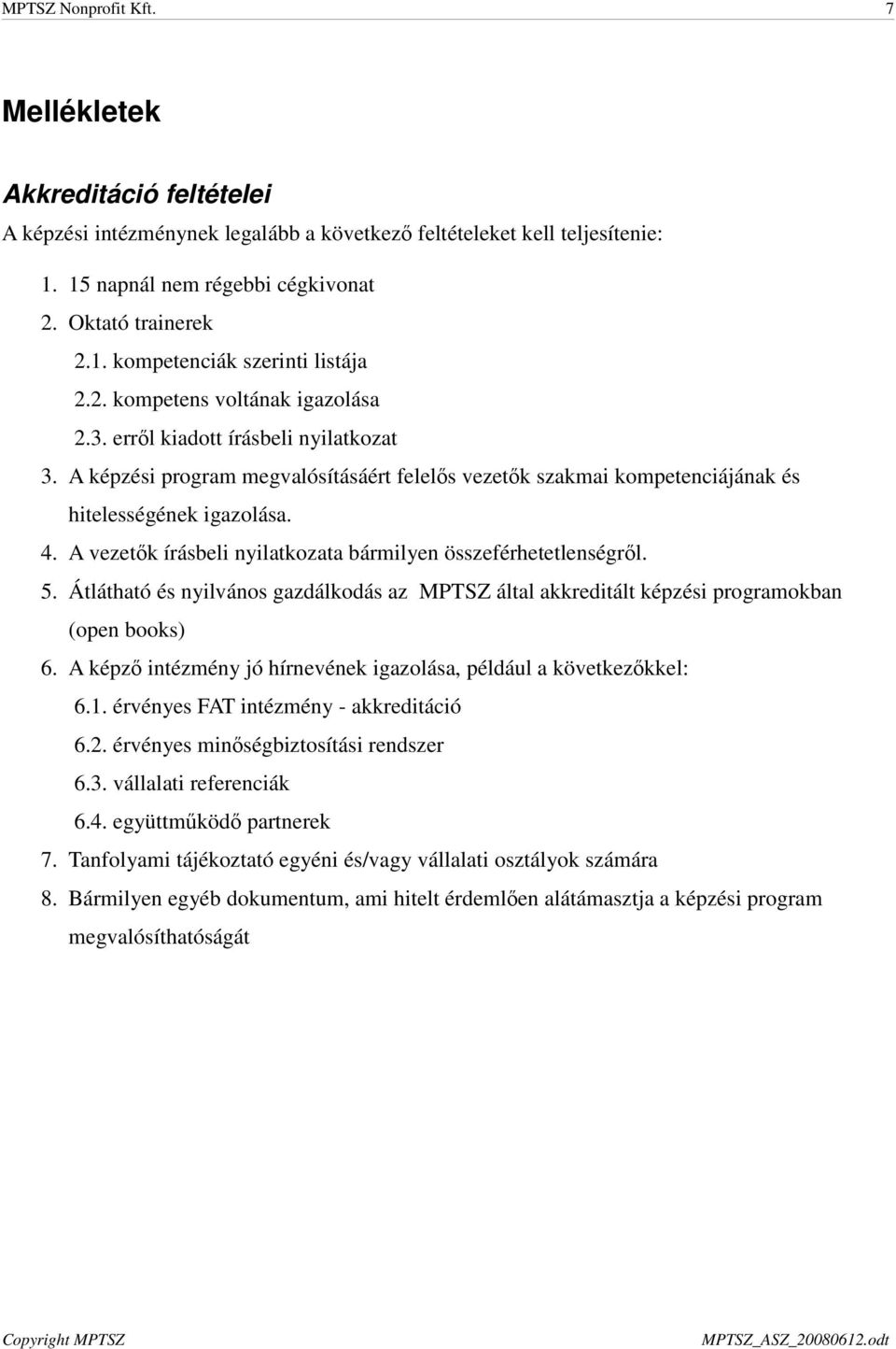 A vezetők írásbeli nyilatkozata bármilyen összeférhetetlenségről. 5. Átlátható és nyilvános gazdálkodás az MPTSZ által akkreditált képzési programokban (open books) 6.