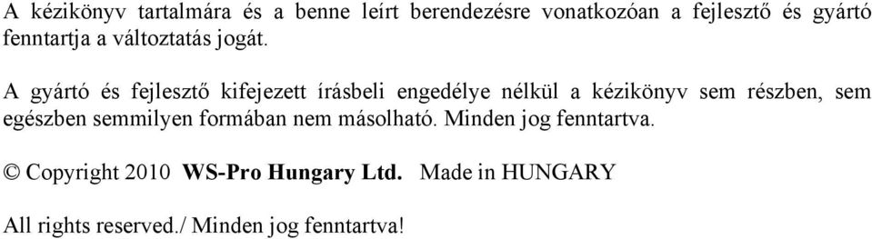 A gyártó és fejlesztő kifejezett írásbeli engedélye nélkül a kézikönyv sem részben, sem