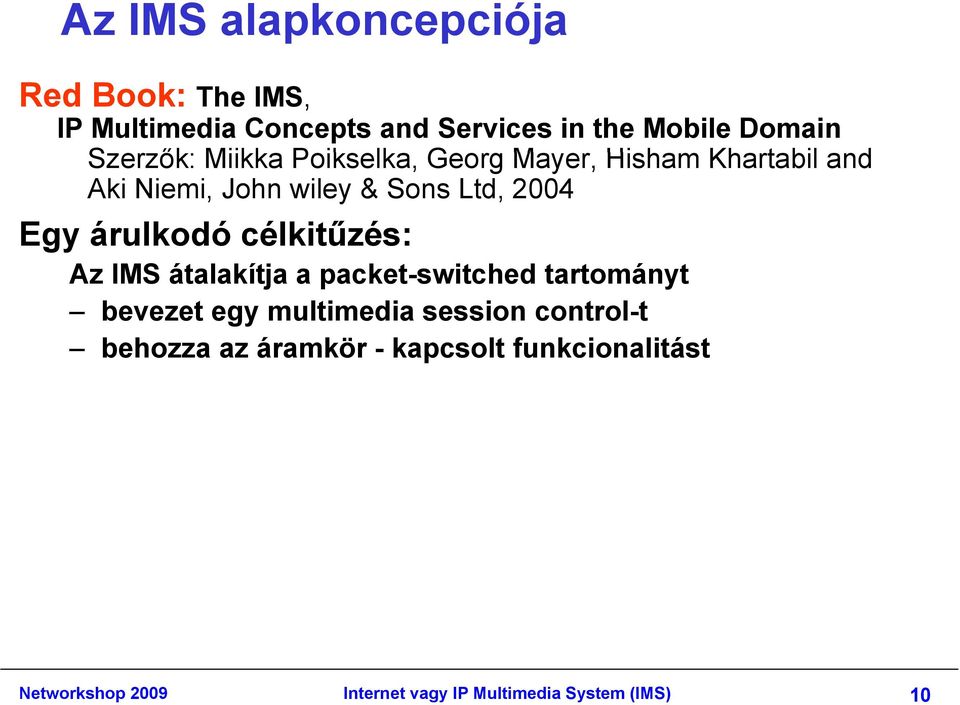 árulkodó célkitűzés: Az IMS átalakítja a packet-switched tartományt bevezet egy multimedia session