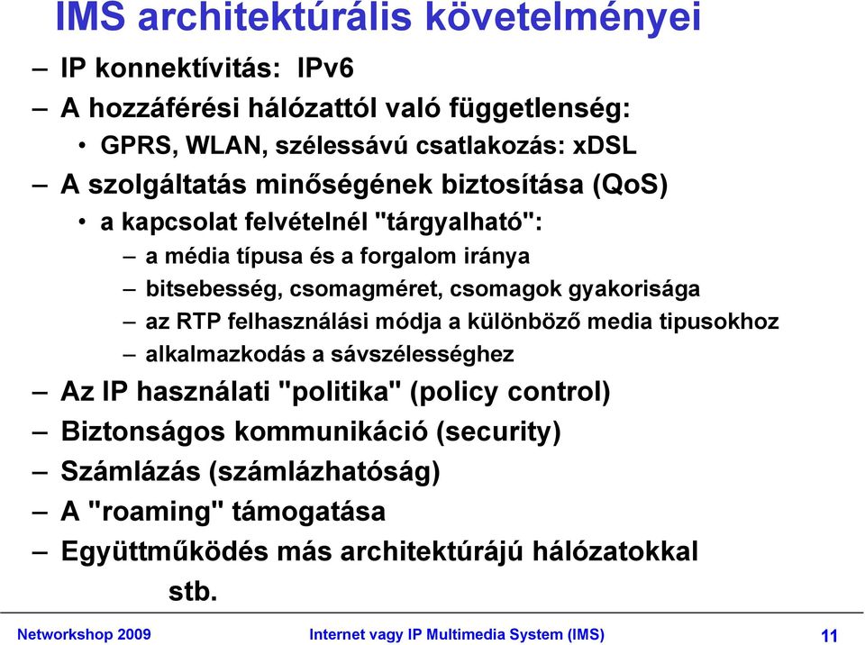 felhasználási módja a különböző media tipusokhoz alkalmazkodás a sávszélességhez Az IP használati "politika" (policy control) Biztonságos kommunikáció